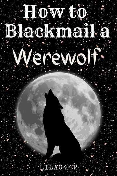 How to Blackmail a Werewolf