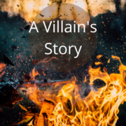 A Villain's  Story Part 1