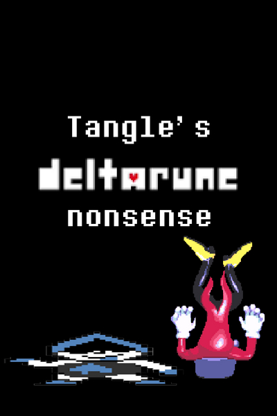 Tangle's Deltarune Nonsense