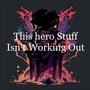 This Hero Stuff Isn’t Working Out