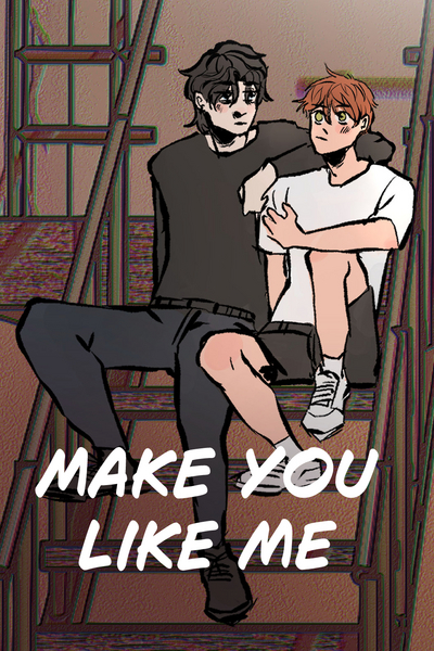 Make you like me
