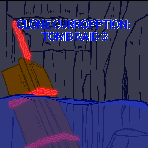 Clone Curropption:Tomb  Raid 3