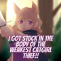 I Got Stuck in the Body of the Weakest Catgirl Thief!!