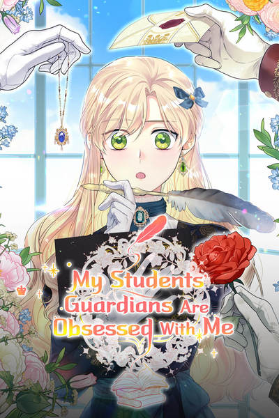 My Students' Guardians Are Obsessed With Me