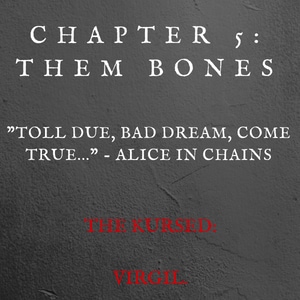 Chapter 5: Them Bones