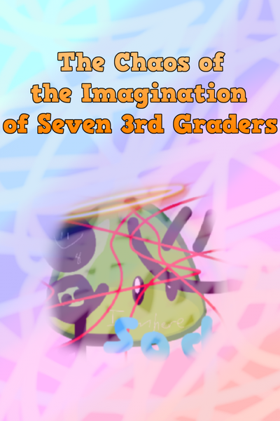 The Chaos of The Imagination of Seven 3rd Graders