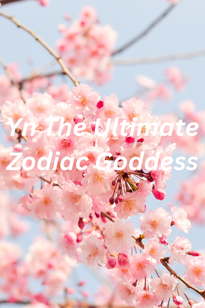 Yn The Ultimate Zodiac Goddess