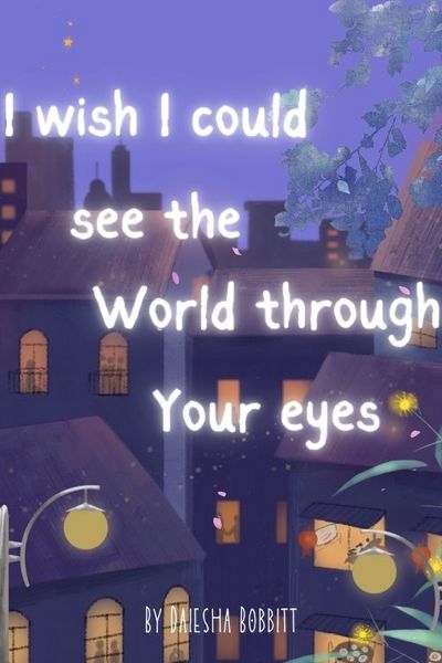 I Wish I Could See The World Through Your Eyes