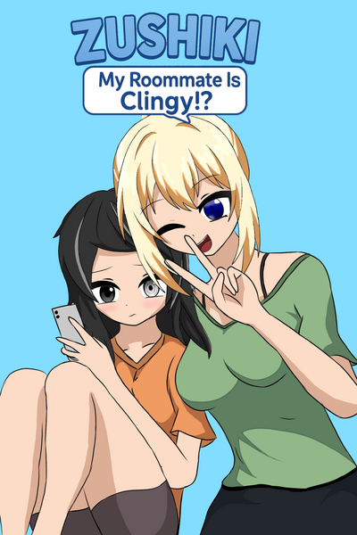 Zushiki! My Roommate Is Clingy?! 