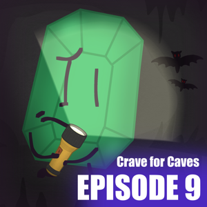 EPISODE 9: Crave for Caves 1/2