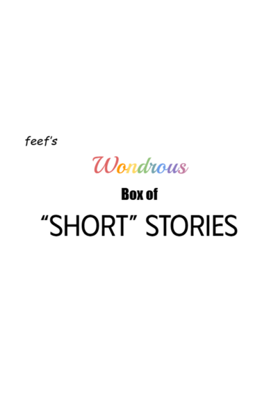 Feef's Wonderous Box of Short Stories