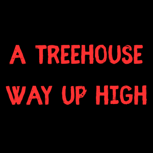 3-A Treehouse Way Up High