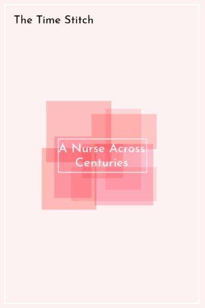 The Time Stitch: A Nurse Across Centuries