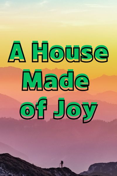 A House Made of Joy