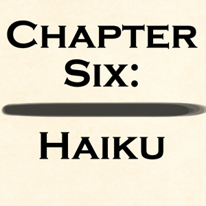 Chapter Six - Haiku