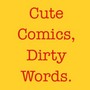 Cute Comics, Dirty Words.
