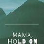 Mama, Hold On