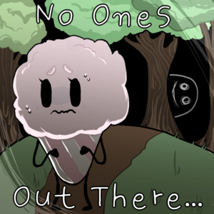 No One's Out There..