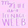 My Life As A Teenage Weeb