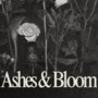 Ashes & Bloom