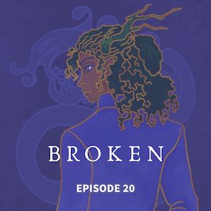 Broken - EP 20