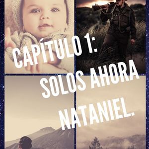 Cap&iacute;tulo 1: Solos ahora Nataniel...