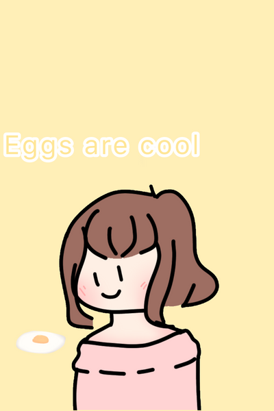 Eggs are cool