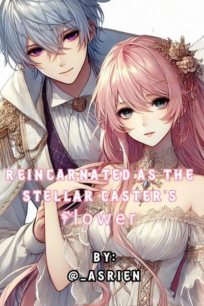 Reincarnated As The Stellar Caster's Flower