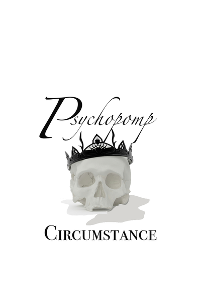 Psychopomp &amp; Circumstance