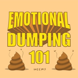 Emotional Dumping 101…
