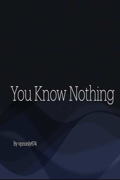 You know nothing