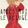 Apr&egrave;s Moi le D&eacute;luge