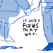 it just flows that way