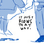 it just flows that way