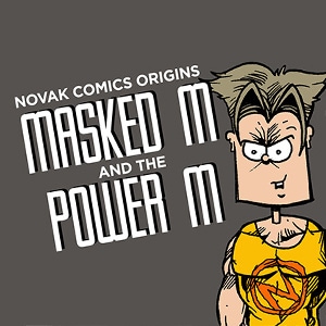 NOVAK COMICS ORIGINS - MASKED M AND THE POWER M