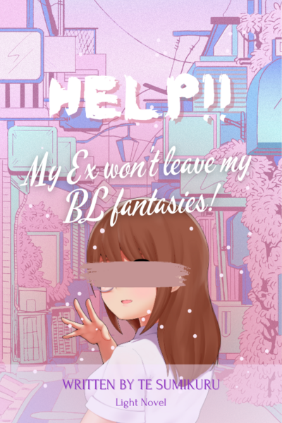 HELP! My Ex won't leave my BL fantasies!