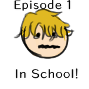 Episode 1 In school!