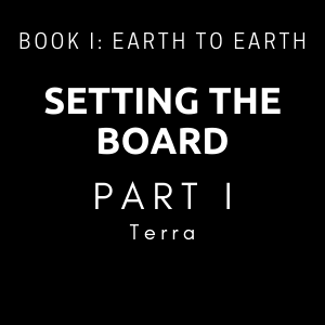 Setting The Board - Part I - Terra