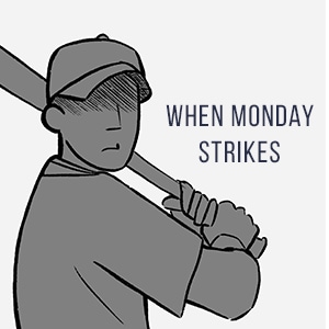 When Monday strikes