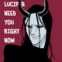 Lucifer need you right now