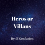 Heros or Villans