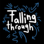 Falling through