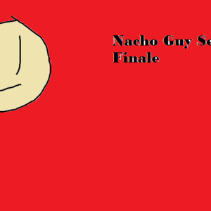 THE DEFINING SEASON FINALE OF NACHO GUY