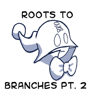 Roots to Branches Part 2