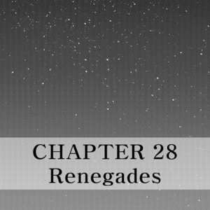 Chapter 28 - Renegades - Part 01