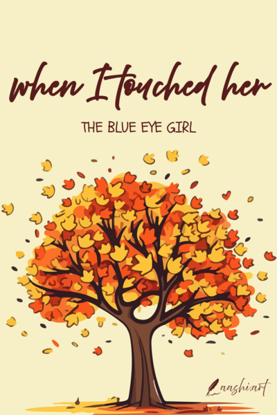 When I Touched Her : The Blue Eye Girl