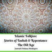 Islamic Folklore Stories of Taubah &amp; Repentance The Old Age 