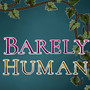 Barely Human 