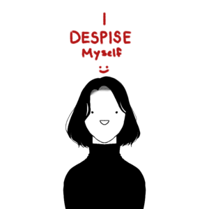 i despise myself
