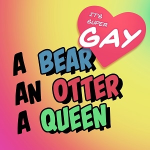 A Bear, An Otter & A Queen